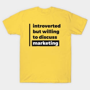 Introverted but willing to discuss marketing (Pure Black Design) T-Shirt